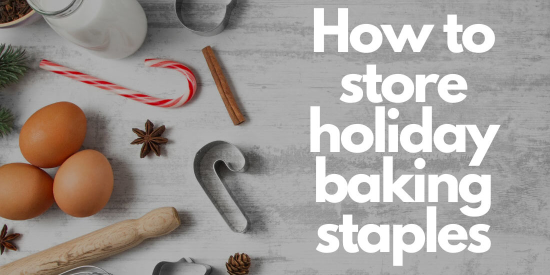 Top 5 Holiday Baking Staples and How to Keep Them Fresh for Longer