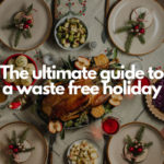 The Ultimate Guide to A Waste Free Holiday
