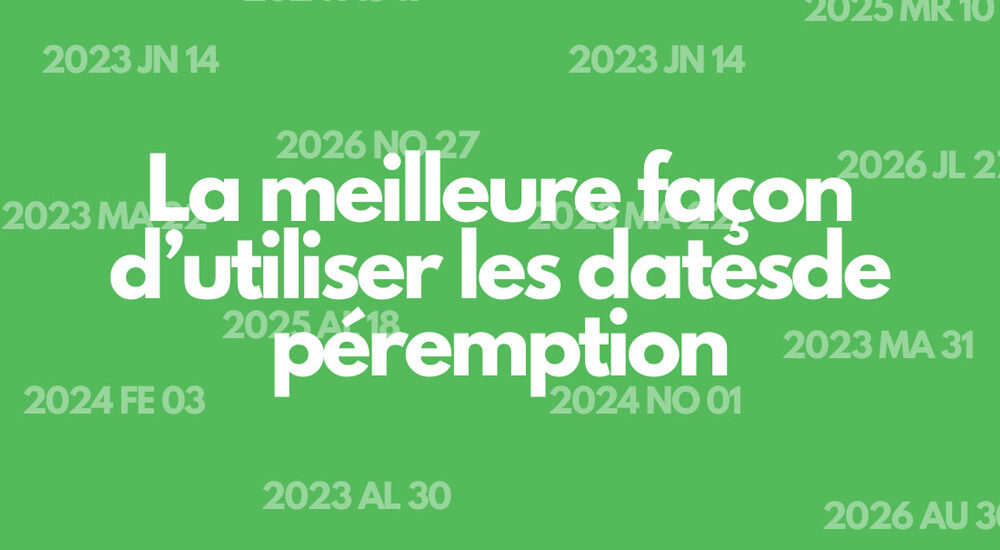 La meilleure façon d’utiliser les dates de péremption