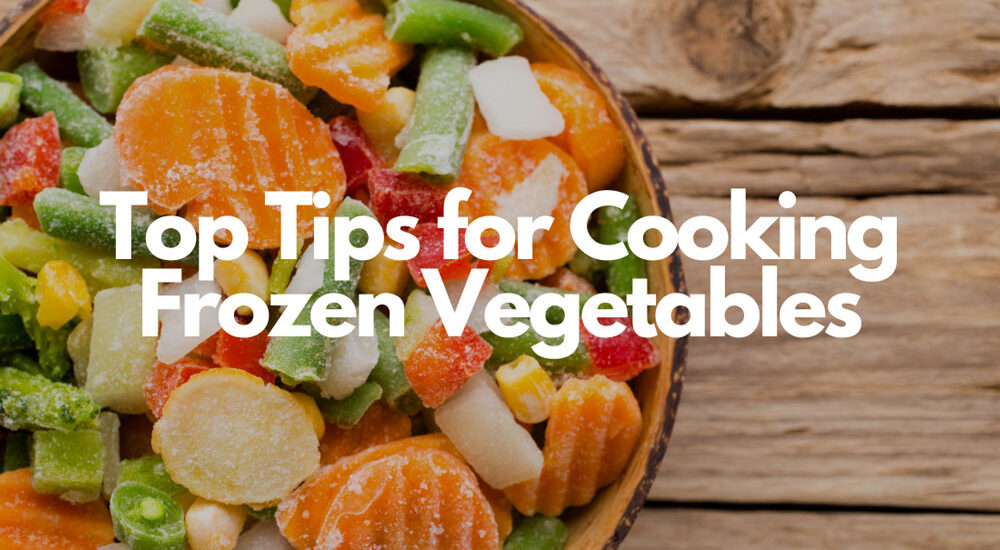 Top Tips for Cooking Frozen Vegetables