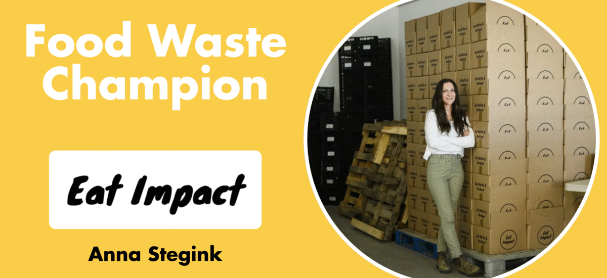 Food Waste Champion: Anna Stegink from Eat Impact