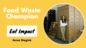Food Waste Champion: Anna Stegink from Eat Impact