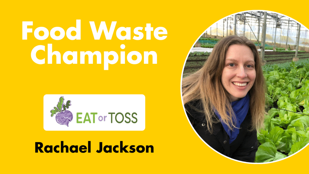 Food Waste Champion: Rachael Jackson from Eat or Toss