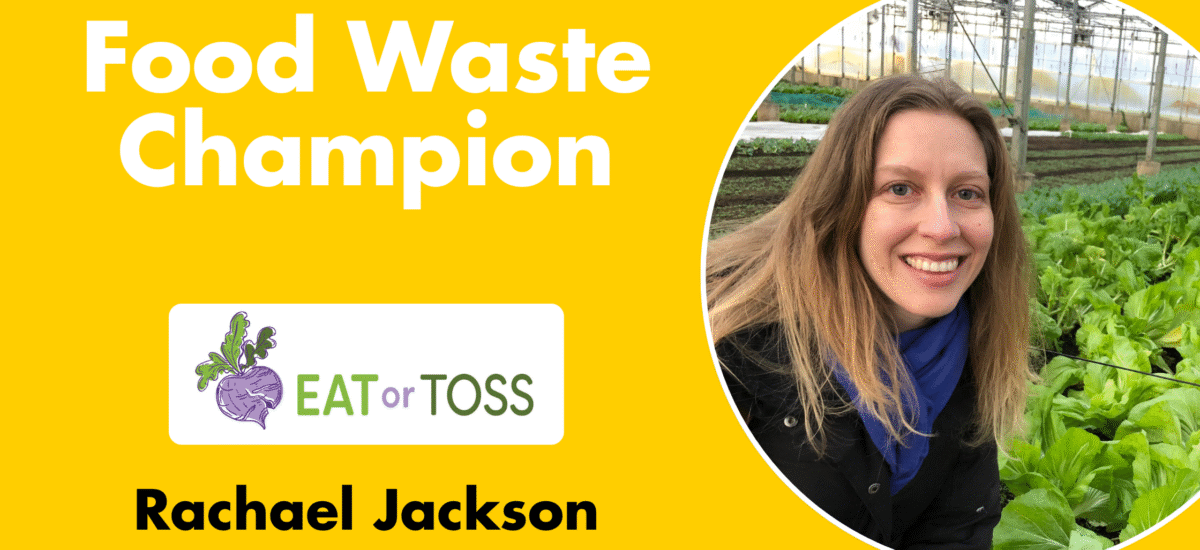 Food Waste Champion: Rachael Jackson from Eat or Toss