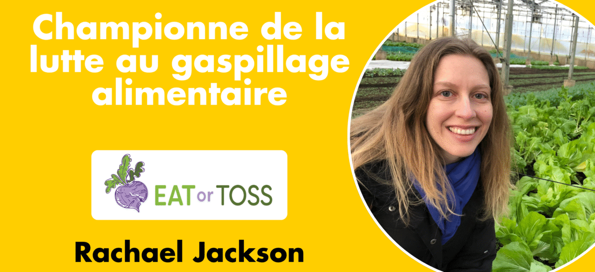 D’un champion anti-gaspillage alimentaire: Rachael Jackson, de Eat or Toss